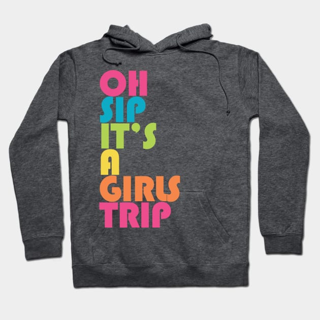 Girls Trip Oh Sip It's A Girls Trip Vacation Group Hoodie by PodDesignShop